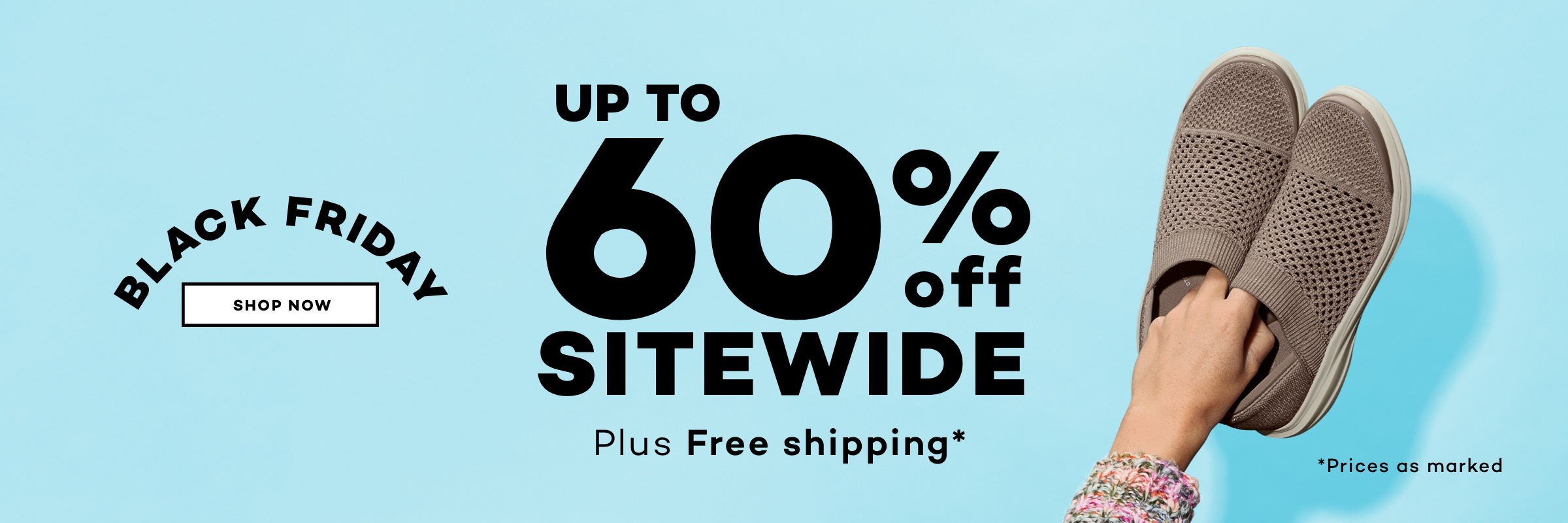 Black Friday - up to 60% off sitewide plus free shipping. Prices as marked.