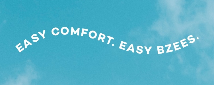 easy comfort. easy bzees.