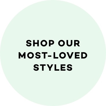 Shop Our Most Loved Styles
